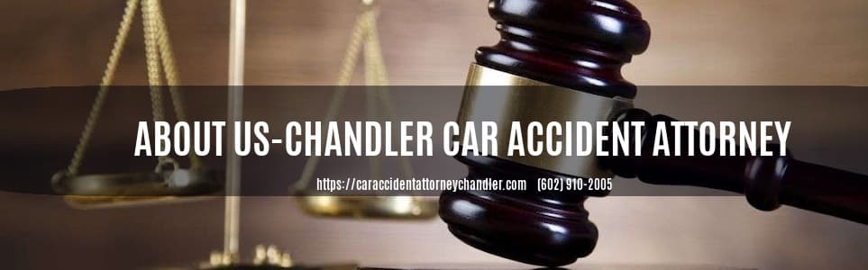 ABOUT US CAR ACCIDENT ATTORNEY CHANDLER AZ