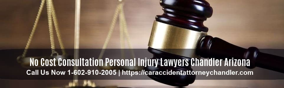 Personal Injury Lawyers Chandler Arizona No Cost Consultation 602-910-2005